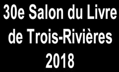 Le 30e Salon du Livre de Trois-Rivières (2018)